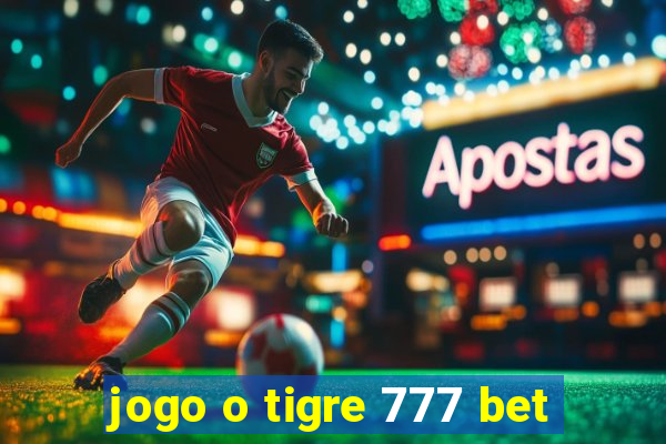 jogo o tigre 777 bet